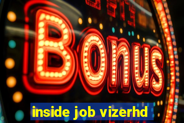 inside job vizerhd